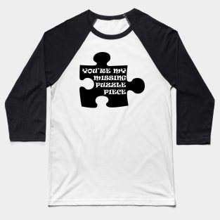 You're My Missing Puzzle Piece Baseball T-Shirt